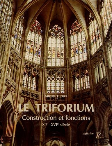 Le triforium. Construction et fonctions, XIe-XVIe s., 2011, 172 p., 312 ill.