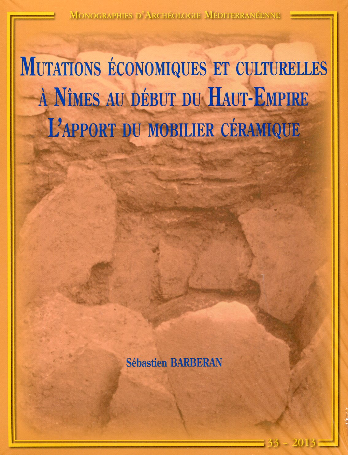 Mutations économiques et culturelles à Nîmes au début du Haut-Empire. L'apport du mobilier céramique, (MAM 33), 2013.