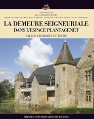 La demeure seigneuriale du monde Plantagenêt XIe-XVIe siècles, 2013, 488 p.