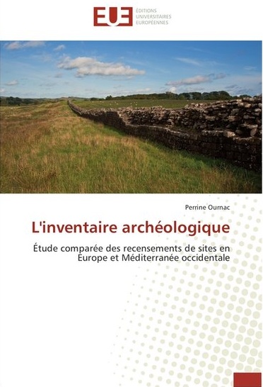L'inventaire archéologique. Étude comparée des recensements de sites en Europe et Méditerranée occidentale, 2012, 392 p.