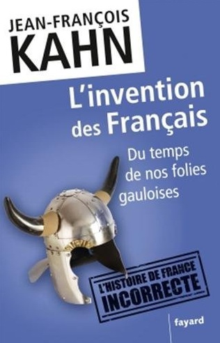 L'invention des Français. Du temps de nos folies gauloises, 2013, 592 p.