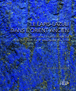Le lapis lazuli dans l'Orient ancien. Production et circulation du Néolithique au IIe millénaire av. J.-C., 2013, 284 p.