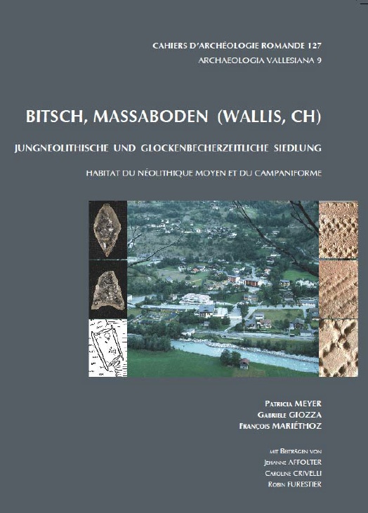 Bitsch, Massaboden (Wallis, CH). Jungneolithische und Glockenbecherzeitliche Siedlung, (CAR 127), (Archaeologia Vallesiana 9), 2013, 112 p., nbr.ill.