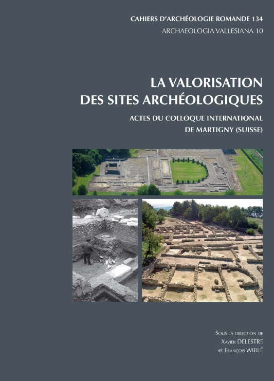 La valorisation des sites archéologiques, (CAR 134), (actes coll. Martigny, sept. 2011), (Archaeologia Vallesiana 10), 2013, 296 p., 221 ill.
