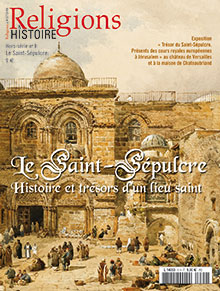 n°9. Avril 2013. Le Saint-Sépulcre. Histoire et trésor d'un lieu saint.