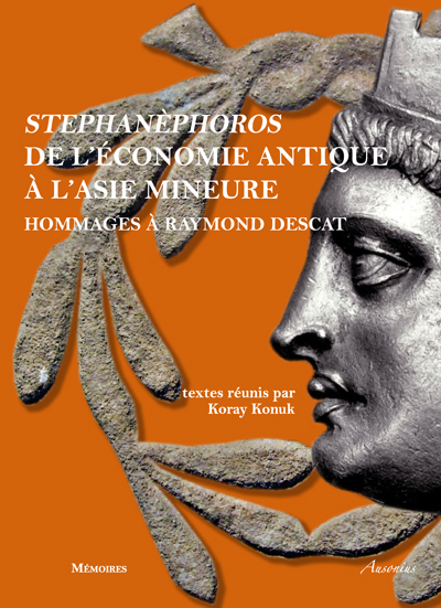 Stephanèphoros. De l'économie antique à l'Asie mineure. Hommages à Raymond Descat, Bordeaux, 2012, 421 p.