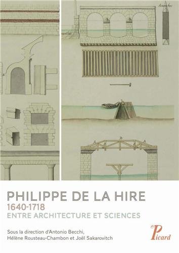 Philippe de La Hire 1640-1718. Entre architecture et sciences, 2013, 288 p.