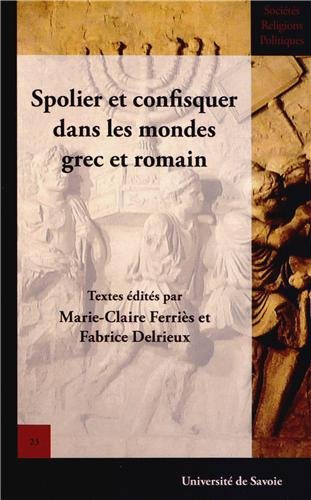 Spolier et confisquer dans les mondes grec et romain, 2013, 512 p.
