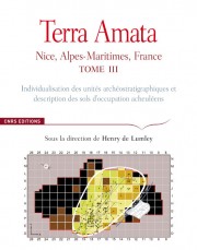 Terra Amata. Tome III. Individualisation des unités archéostratigraphiques et description des sols d'occupation acheuléens, 2013, 478 p.