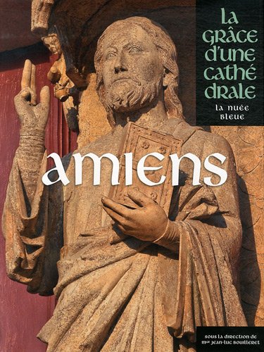 Amiens, (coll. La grâce d'une cathédrale), 2012, 512 p.