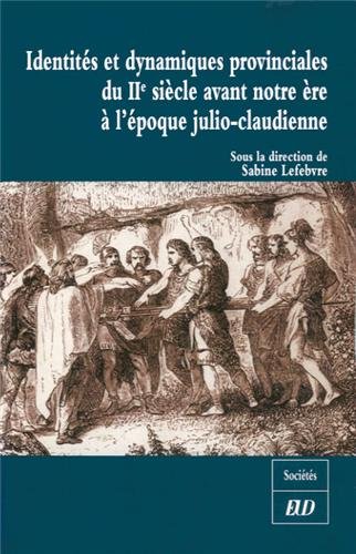 Identités et dynamiques provinciales du IIe siècle avant notre ère à l'époque julio-claudienne, 2013, 137 p.