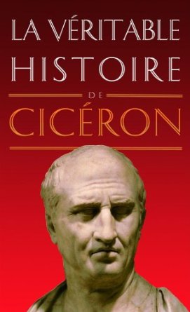 La véritable histoire de Cicéron, 2013, 264 p.