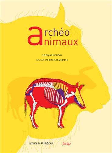 Archéo animaux. L'incroyable histoire de l'archéologie des animaux, 2013, 88 p. Livre pour enfant