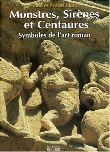 Monstres, sirènes et centaures. Symboles de l'art roman, 2006, 234 p.