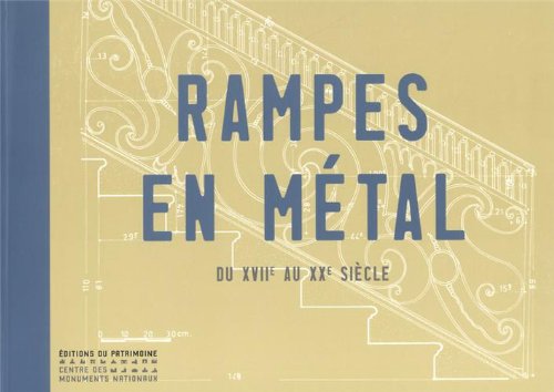 ÉPUISÉ - Rampes en métal du XVIIe au XXe siècle, 2013, 288 p., 470 ill.
