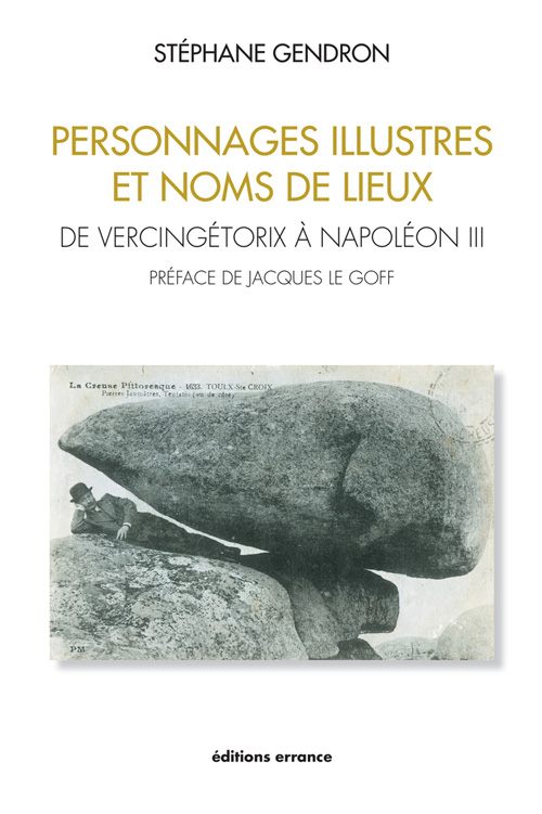 Personnages illustres et noms de lieux. De Vercingétorix à Napoléon III, 2013, 246 p.