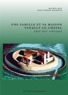 Une famille et sa maison. Vanault-le-Châtel (XIIe-XIVe siècles), 2013, 208 p.