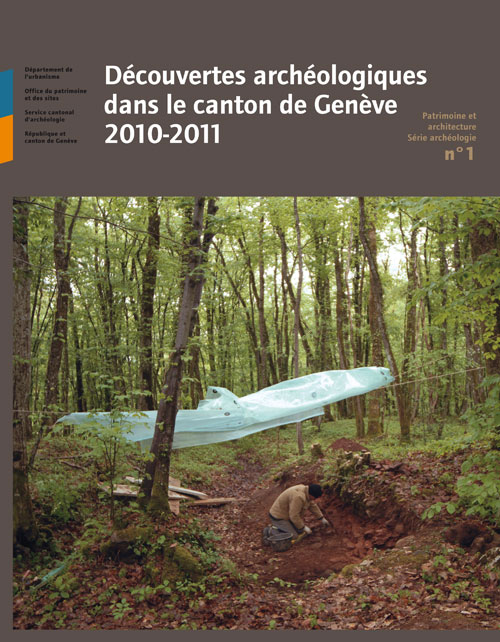 Découvertes archéologiques dans le canton de Genève 2010-2011, (Patrimoine et architecture Série archéologie n°1), 2013, 80 p.