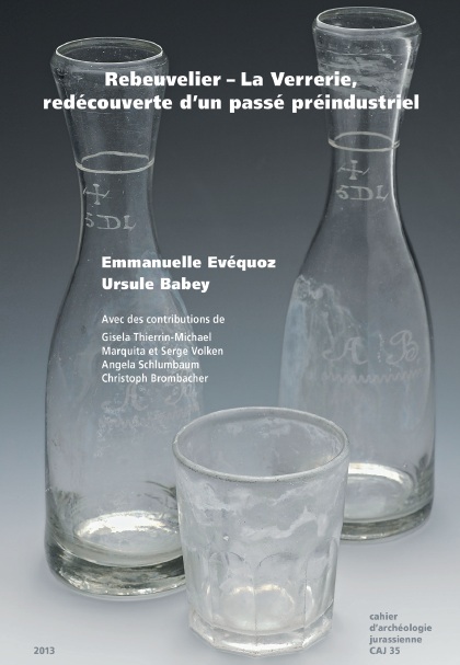 Rebeuvelier - La Verrerie, redécouverte d'un passé préindustriel, (CAJ 35), 2013, 368 p., 190 fig., 70 pl.