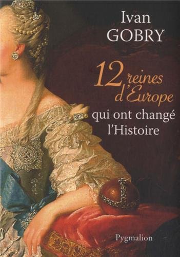 12 reines d'Europe qui ont changé l'Histoire, 2013, 368 p.
