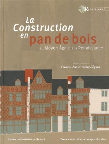 ÉPUISÉ - La construction en pan de bois au Moyen Age et à la Renaissance, 2013, 450 p.