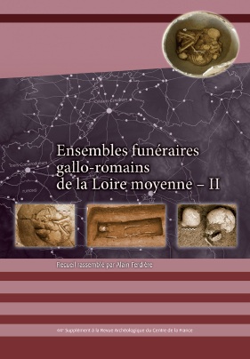 Ensembles funéraires gallo-romains de la Loire moyenne - II, (44e suppl. RACF), 2013, 192 p.