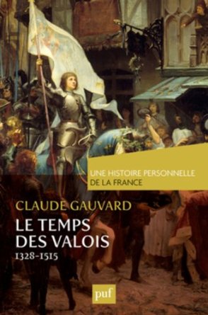 Le temps des Valois (de 1328 à 1515), 2013, 228 p.