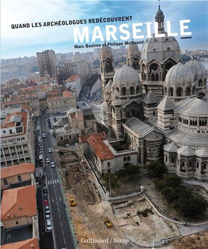 Quand les archéologues redécouvrent Marseille, 2013, 192 p.