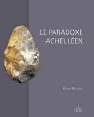Le Paradoxe acheuléen, 2013, 309 p.