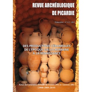 n°1-2, 2013. Des productions céramiques de l'époque gallo-romaine à la Renaissance, (actes journées d'étude de Fosse et Amiens (2008-2009-2010)).