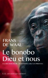 Le bonobo, Dieu et nous. A la recherche de l'humanisme chez les primates, 2015, 361 p.