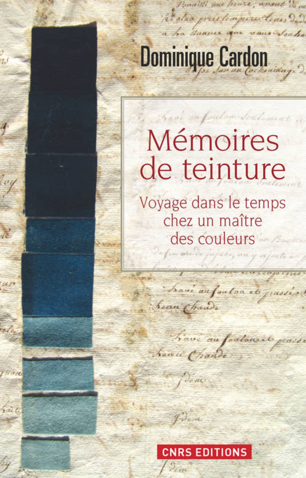 Mémoire de teintures. Voyage dans le temps chez un maître des couleurs, 2013, 416 p.