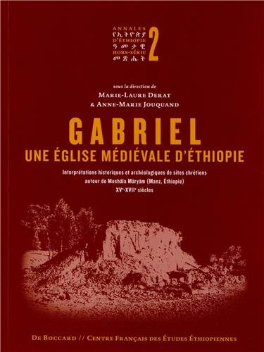 Gabriel, une église médiévale d'Éthiopie. Interprétations historiques et archéologiques de sites chrétiens autour de Meshāla Māryām (Manz, Éthiopie) XVe-XVIIe siècles, 2012, 416 p., 195 ill.