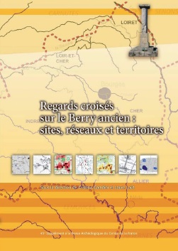Regards croisés sur le Berry ancien : sites, réseaux et territoires, (Suppl. RACF 45), 2013, 226 p.