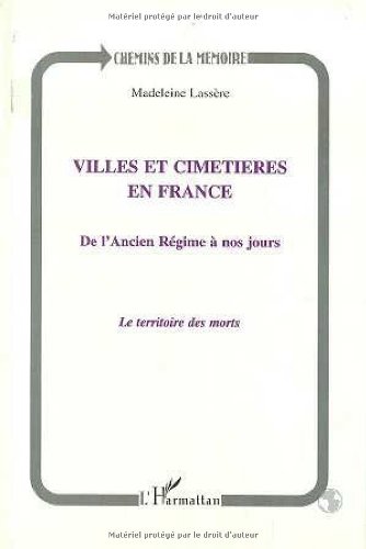 Villes et cimetières en France de l'Ancien Régime à nos jours. Le territoire des morts, 2000.