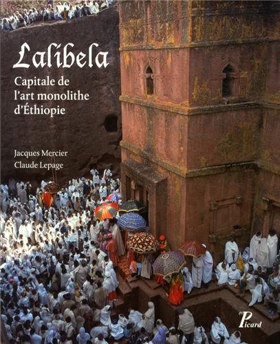 ÉPUISÉ - Lalibela. Capitale de l'art monolithe d'Ethiopie, 2013, 344 p., 355 ill. en coul.