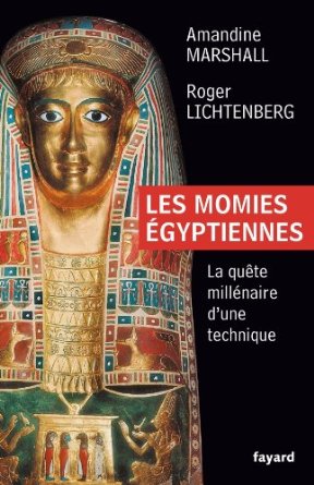 Les momies égyptiennes. La quête millénaire d'une technique, 2013, 272 p.