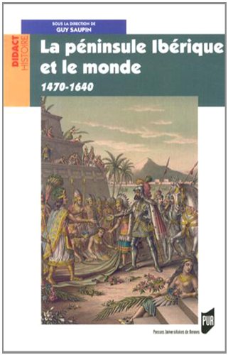 La péninsule ibérique et le monde, 1470-1640, 2013, 400 p.