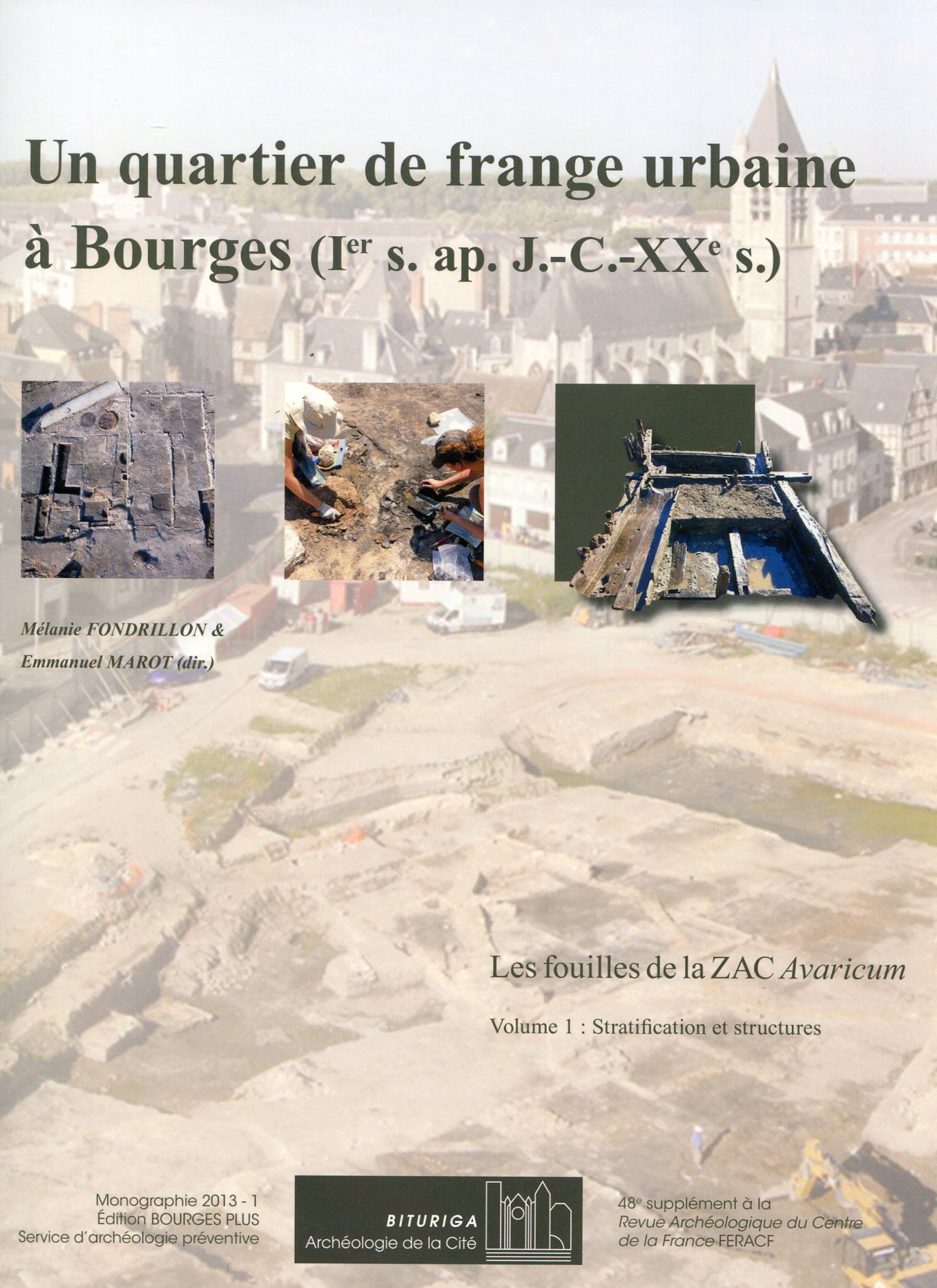 Volume 1 + Volume 2 - Un quartier de frange urbaine à Bourges (Ier s. ap. J.-C.-XXe s.). Les fouilles de la ZAC Avaricum, (48e suppl. RACF), (Bituriga Monographie 2013-1), 2013, 2 vol. (Vol. 1, Stratification et structures ; Vol. 2, Catalogue des mobiliers).