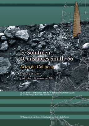 Le Solutréen. 40 ans après Smith'66, (actes coll. Preuilly-sur-Claise, oct.-nov. 2007), (47e suppl. RACF), 2014, 478 p.