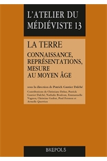 La terre. Connaissance, représentations, mesure au Moyen Âge, 2013, 710 p., 29 ill. n.b.