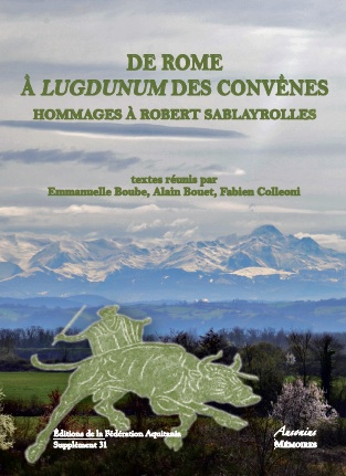 De Rome à Lugdunum des Convènes. Hommages à Sablayrolles, (Supplément Aquitania 31), 2014.