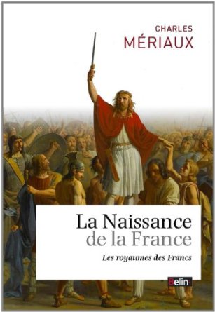 La naissance de la France. Le royaume des Francs, 2014, 272 p.