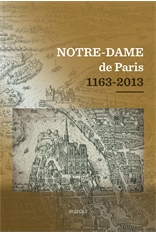 Notre-Dame de Paris 1163-2013, (actes coll., Collège des Bernardins, Paris, déc. 2012), 2014, 658 p.