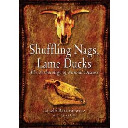Shuffling Nags, Lame Ducks. The Archaeology of Animal Disease, 2013, 264 p.