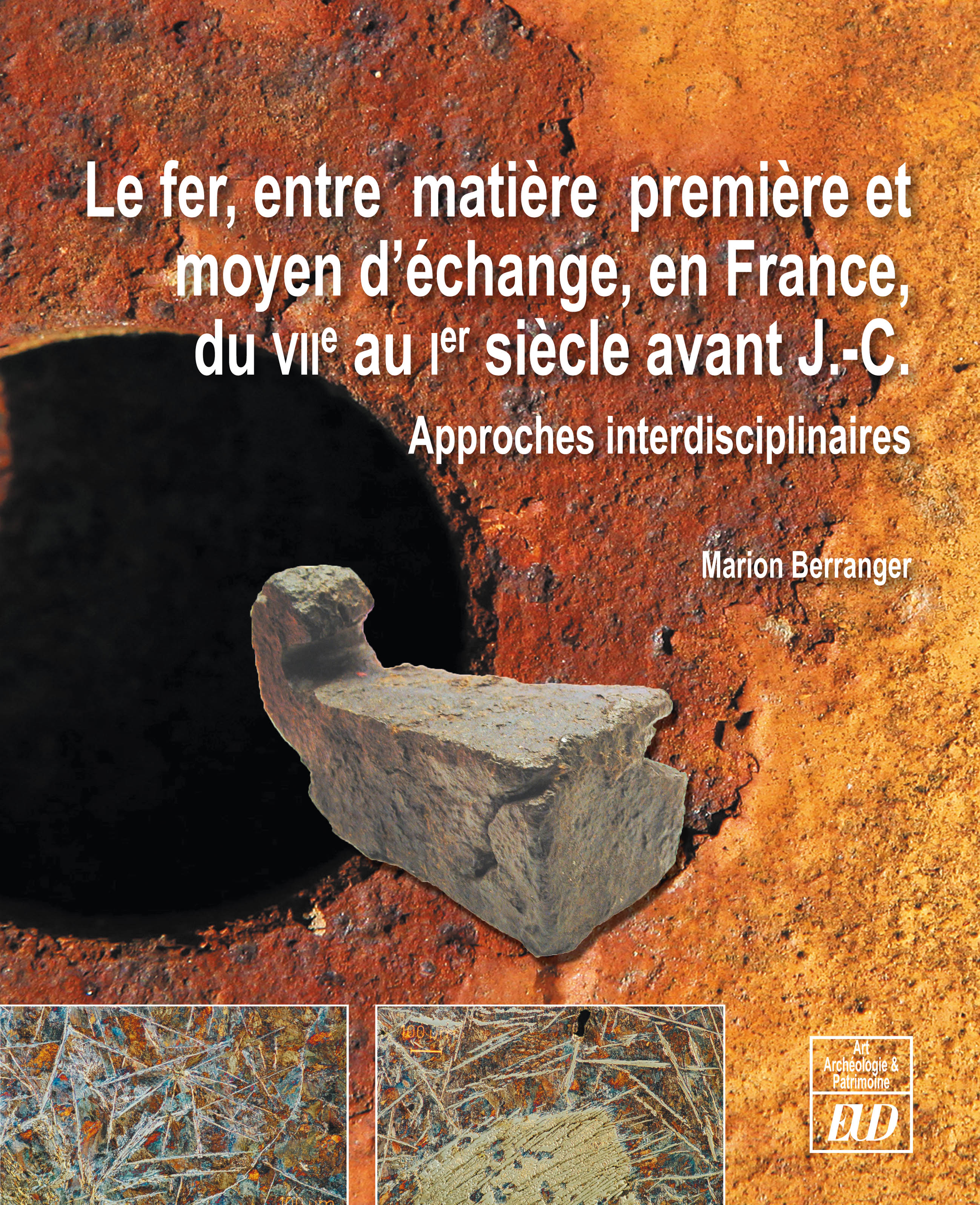 Le fer, entre matière première et moyen d'échange, en France, du VIIe au Ier siècle avant J.-C. Approches pluridisciplinaires, 2014, 410 p., ill. n.b. et coul.