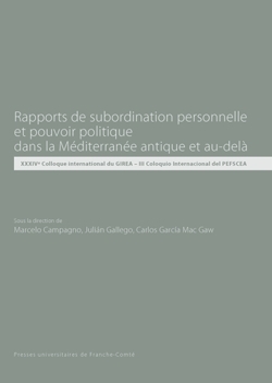 Rapports de subordination personnelle et pouvoir politique dans la Méditerranée et au-delà, (actes XXXIVe coll. GIREA – III coll. PEFSCEA), 2014, 378 p.