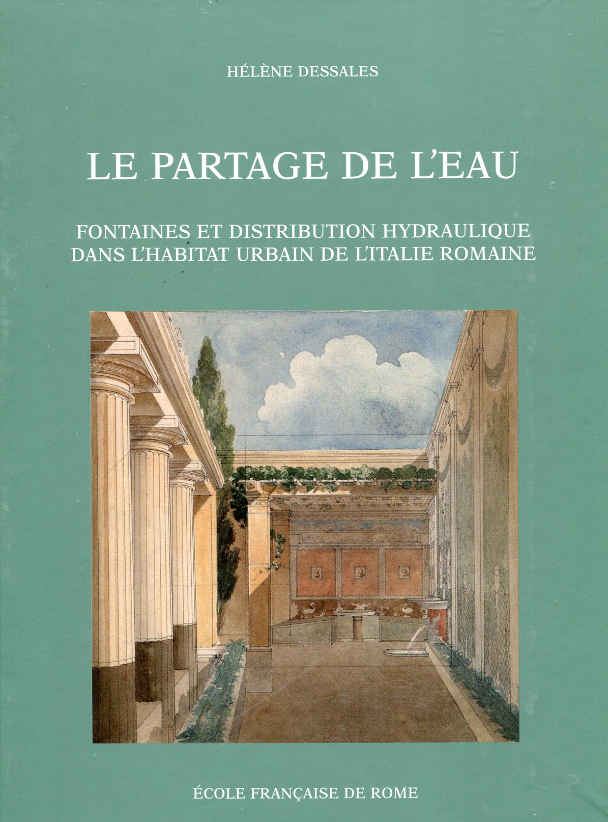 ÉPUISÉ - Le partage de l'eau. Fontaines et distribution hydraulique dans l'habitat urbain de l'Italie romaine, 2013, 602 p.