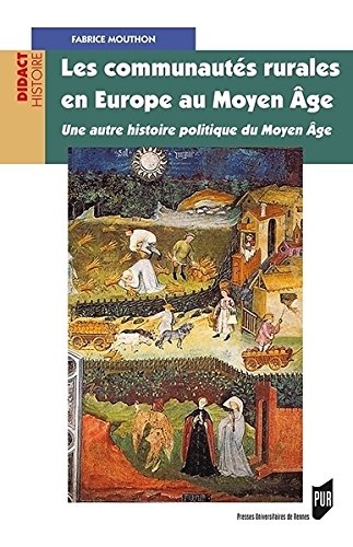 Les communautés rurales en Europe au Moyen Âge. Une autre histoire politique du Moyen Âge, 2014, 320 p.