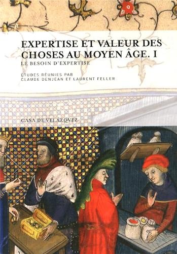 Expertise et valeur des choses au Moyen Age. Volume 1, Le besoin d'expertise, 2014, 296 p.